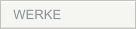 WERKE